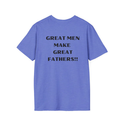 Great Men make Great Fathers- Unisex Softstyle T-Shirt
