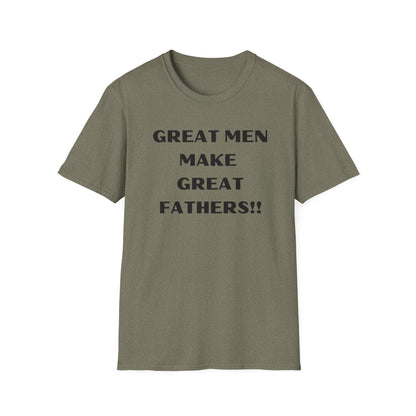 Great Men make Great Fathers- Unisex Softstyle T-Shirt